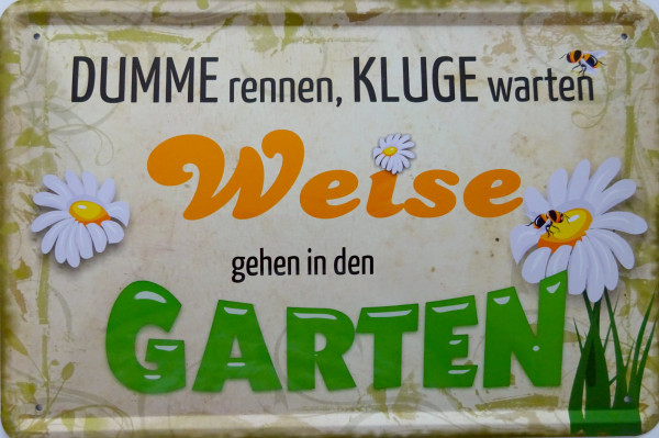 Blechschild Dumme rennen Kluge warten Weise in den Garten