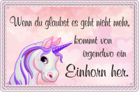 Blechschild Wenn du glaubst es geht nicht mehr kommt von irgendwo ein Einhorn her Blechschild Wenn du glaubst es geht nicht mehr kommt von irgendwo ein Einhorn her