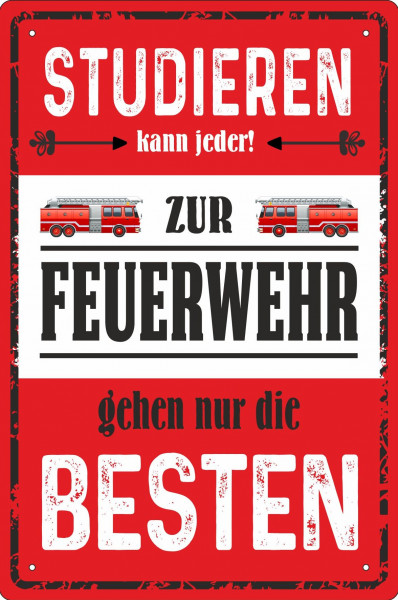 Blechschild Studieren kann jeder - zur Feuerwehr gehen nur die Besten