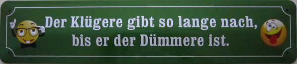 Straßenschild Der Klügere gibt so lange nach, bis er der Dümmere ist