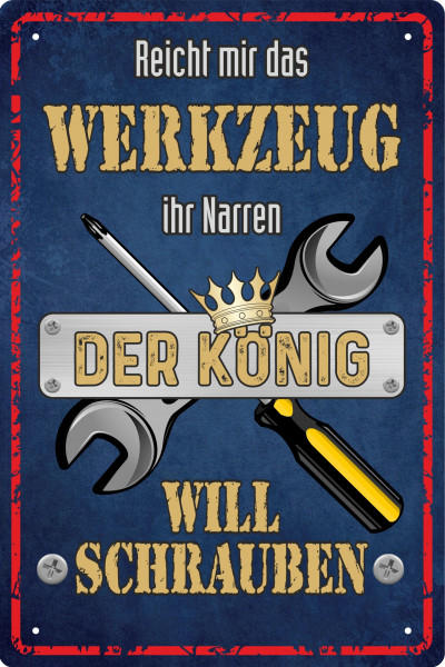 Blechschild Reicht mir das Werkzeug ihr Narren - der König will schrauben