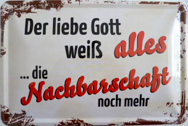 Blechschild Liebe Gott weiss alles - Nachbarschaft