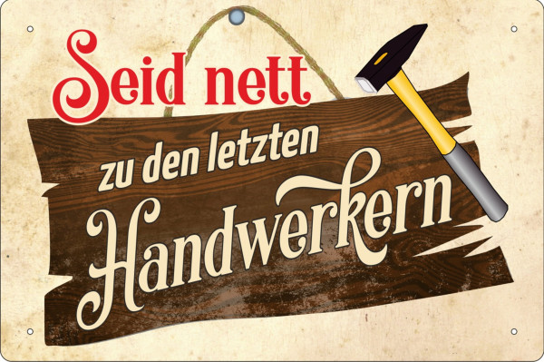 Blechschild Seit nett zu den letzten Handwerkern