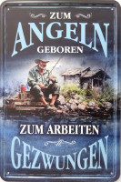 Blechschild zum angeln geboren - zum arbeiten gezwungen Blechschild zum angeln geboren - zum arbeiten gezwungen
