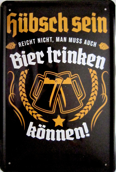 Blechschild - Hübsch sein reicht nicht - auch Bier trinken