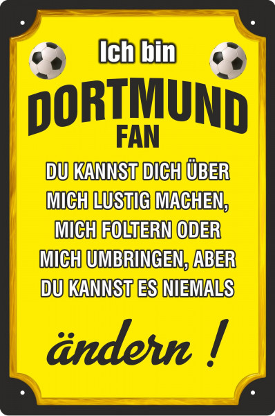 Blechschild Ich bin Dortmund Fan - du kannst es niemals ändern