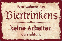 Blechschild Während des Biertrinkens keine Arbeiten verrichten Blechschild Während des Biertrinkens keine Arbeiten verrichten