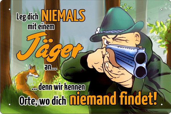 Blechschild Leg dich niemals mit einem Jäger an - wir kennen Orte wo dich niemand findet