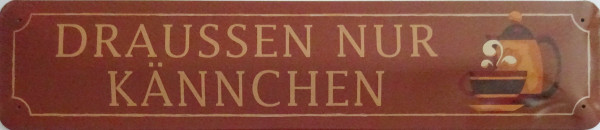 Straßenschild - Draußen nur Kännchen