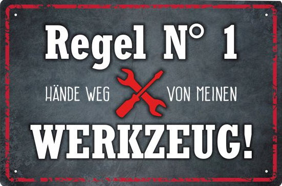 Blechschild Regel Nr. 1 - Hände weg vom Werkzeug