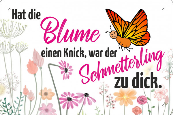 Blechschild Hat die Blumen einen Knick war der Schmetterling zu dick