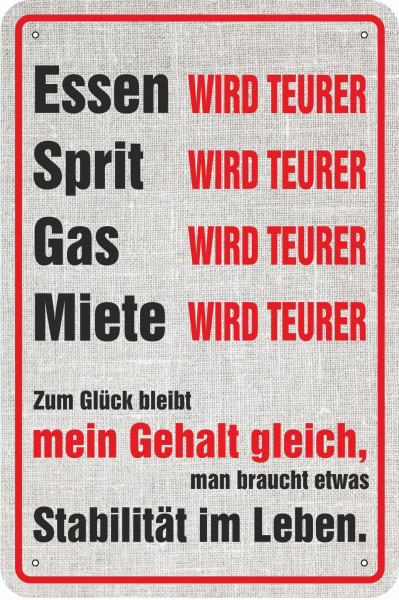 Blechschild Essen Sprit Gas Miete wird teurer -- Gehalt bleibt gleich