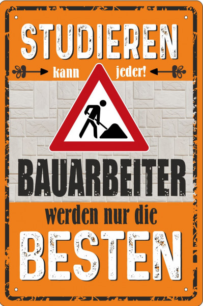 Blechschild Studieren kann jeder Bauarbeiter werden nur die Besten