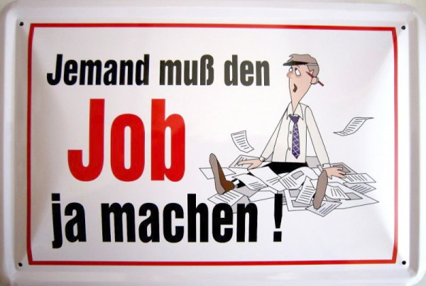 Blechschild Jemand muss den Job machen