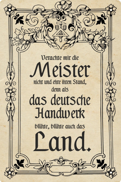 Blechschild Verachte mir die Meister nicht und auch nicht ihren Stand - denn als das Handwerkt blüht