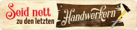 Straßenschild Seit nett zu den letzten Handwerkern Straßenschild Seit nett zu den letzten Handwerkern