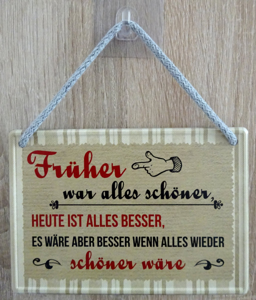 Hängeschild - Früher war alles schöner - heute ist alles besser - es wäre aber besser wenn alles wie