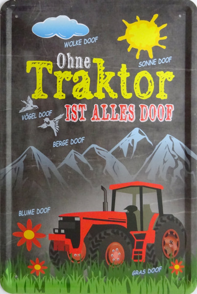 Blechschild Ohne Traktor ist alles doof