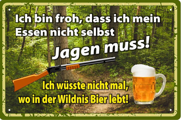 Blechschild Ich bin froh, dass ich mein Essen nicht jagen muss - wo in der Wildnis Bier lebt