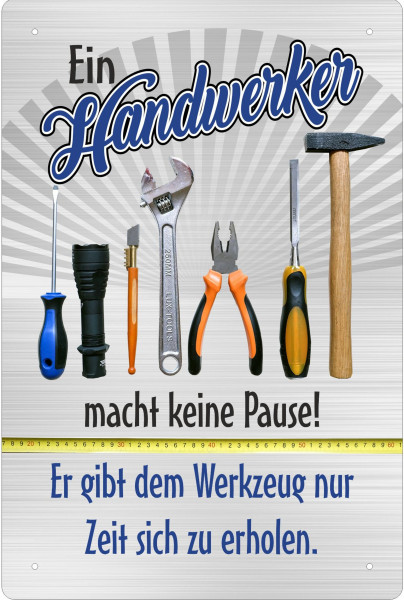 Blechschild Handwerker macht keine Pause - Werkzeug Zeit zum ausruhen