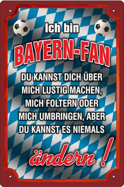 Blechschild Ich bin Bayern Fan - du kannst es niemals ändern