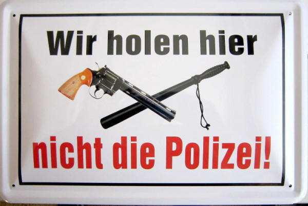 Blechschild Wir holen nicht die Polizei