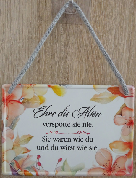 Hängeschild - ehre die Alten, verachte sie nie. Sie waren wie du und du wirst wie sie.