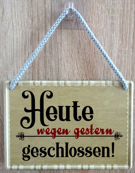 Hängeschild - Heute wegen gestern geschlossen