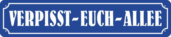 Straßenschild VERPISST-EUCH-ALLEE