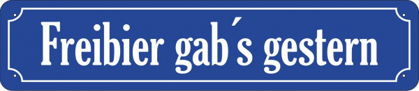 Straßenschild Freibier gab´s gestern (blau)