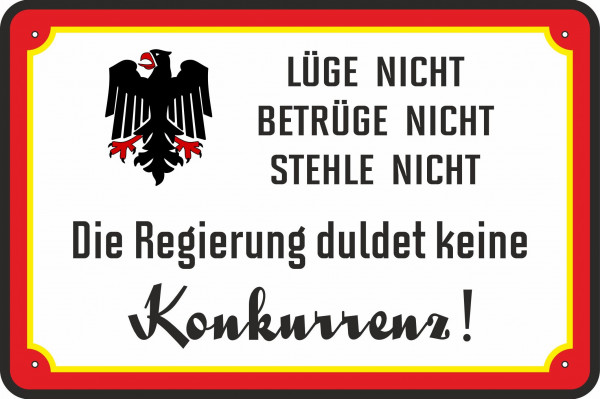 Blechschild Lüge nicht betrüge nicht stehle nicht - Regierung duldet keine Konkurrenz