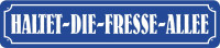Straßenschild HALTET-DIE-FRESSE-ALLEE Straßenschild HALTET-DIE-FRESSE-ALLEE