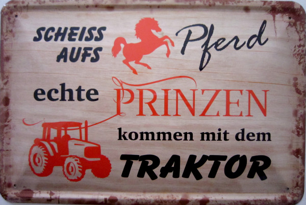 Blechschild Scheiss aufs Pferd Prinzen kommen mit Traktor