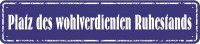 Straßenschild Platz des wohlverdienten Ruhestandes Straßenschild Platz des wohlverdienten Ruhestandes