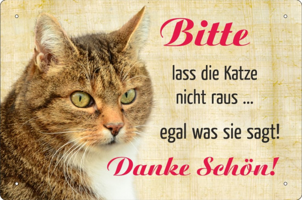 Blechschild Bitte lass die Katze nicht raus - egal was sie sagt!