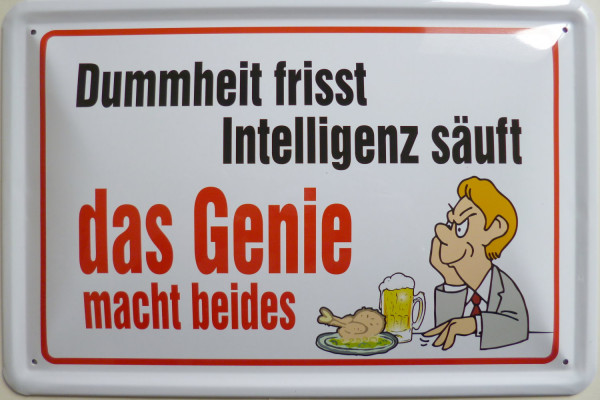 Blechschild Dummheit frisst Intelligenz säuft Genie beides