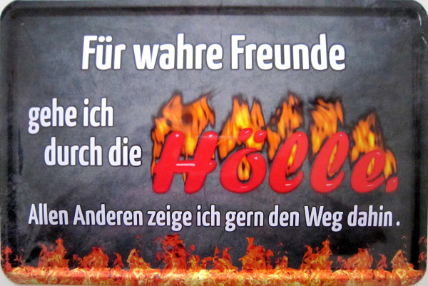 Blechschild Für wahre Freunde duch die Hölle