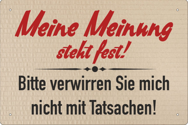 Blechschild Meine Meinung steht fest - nicht mit Tatsachen verwirren