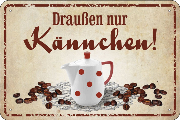 Blechschild draußen nur Kännchen